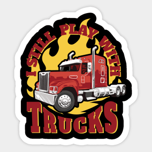 Still play with trucks best gift for truck drivers and truck lovers Sticker